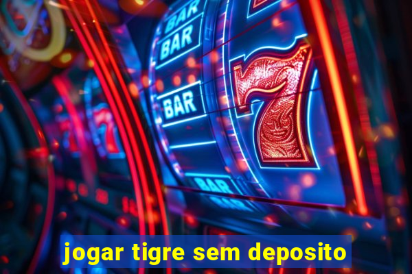 jogar tigre sem deposito